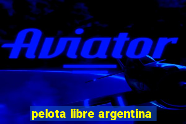 pelota libre argentina