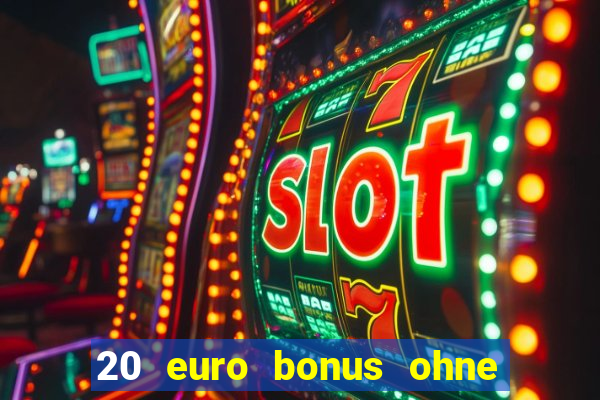 20 euro bonus ohne einzahlung casino deutschland