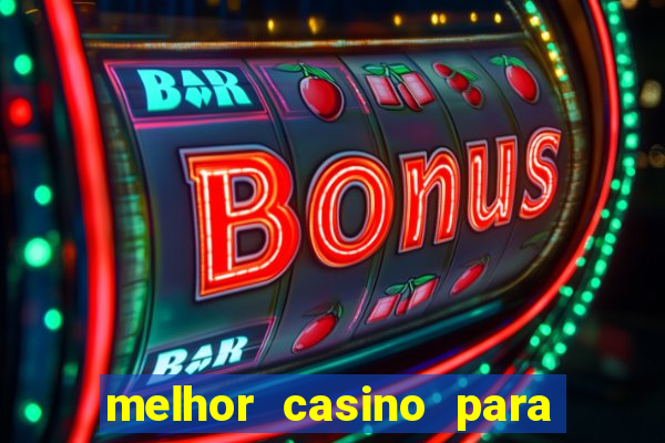 melhor casino para ganhar dinheiro