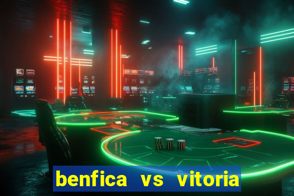 benfica vs vitoria de setubal