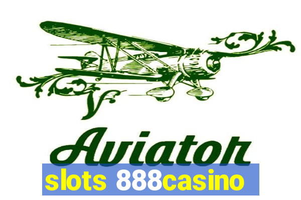 slots 888casino