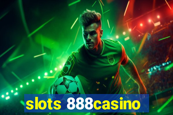 slots 888casino