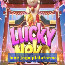 love jogo plataforma