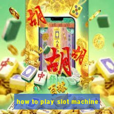 how to play slot machine