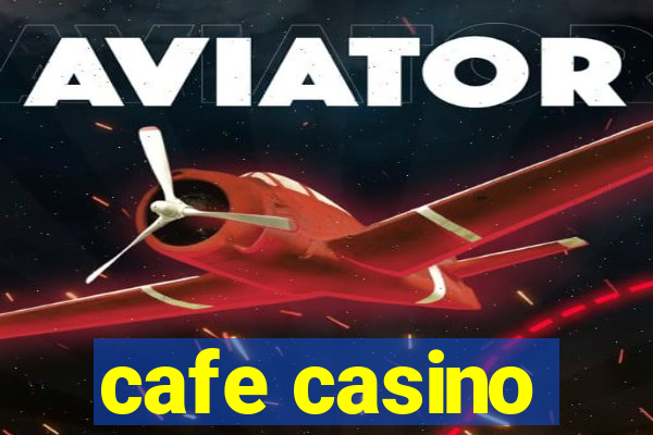 cafe casino