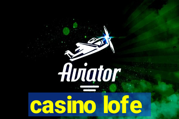 casino lofe