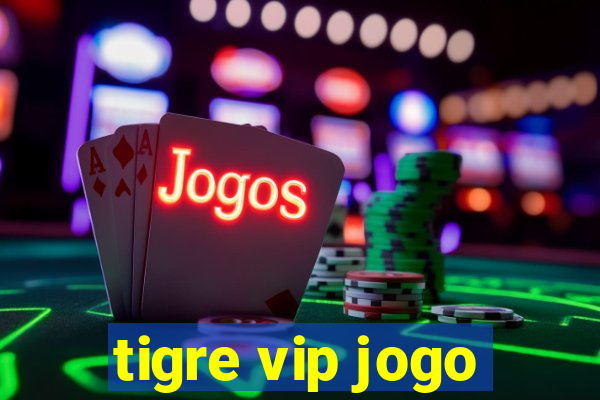 tigre vip jogo