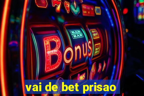 vai de bet prisao