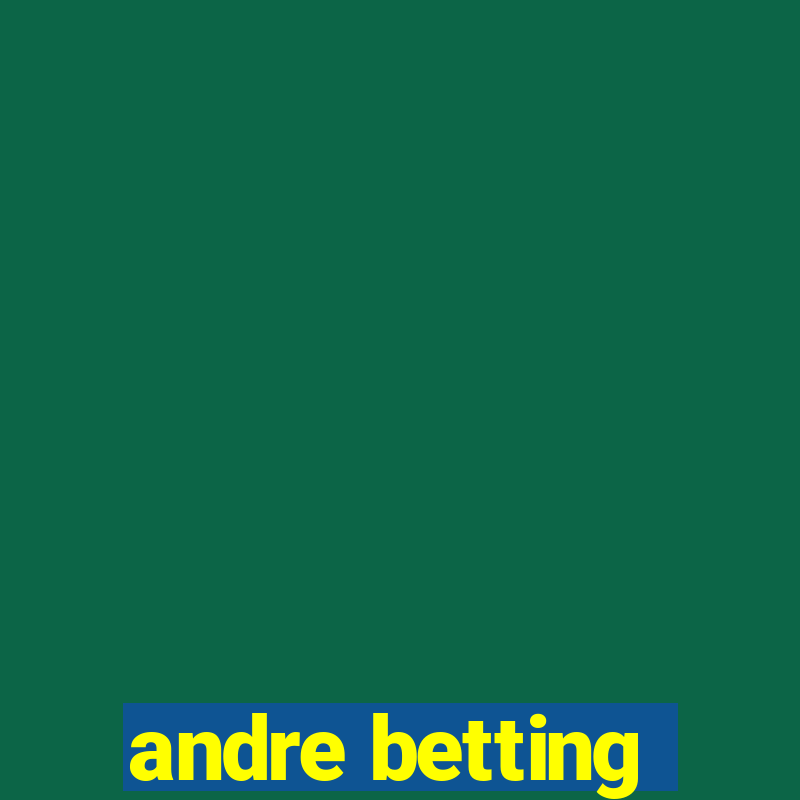 andre betting