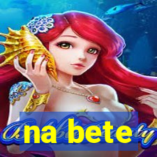 na bete