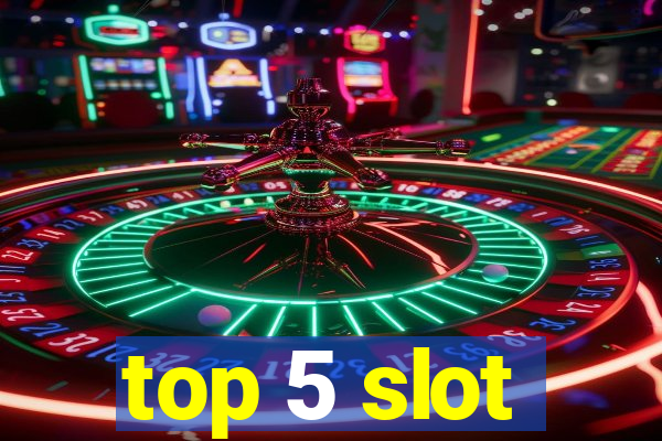 top 5 slot