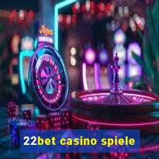 22bet casino spiele