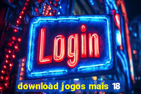 download jogos mais 18