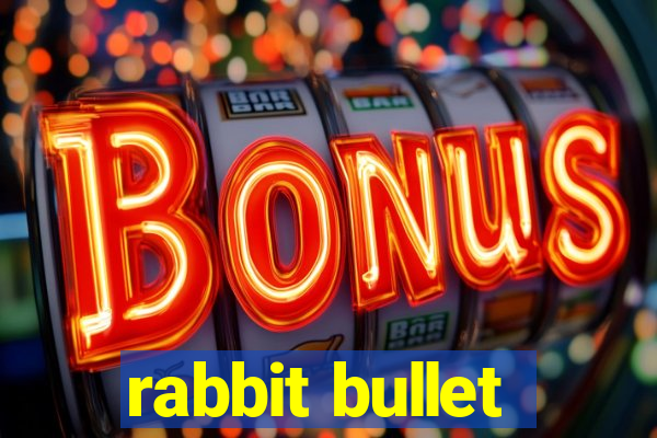 rabbit bullet