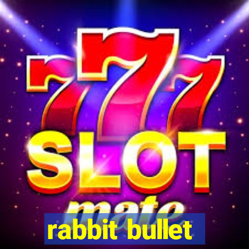 rabbit bullet