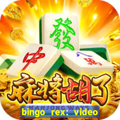 bingo rex: video bingo online