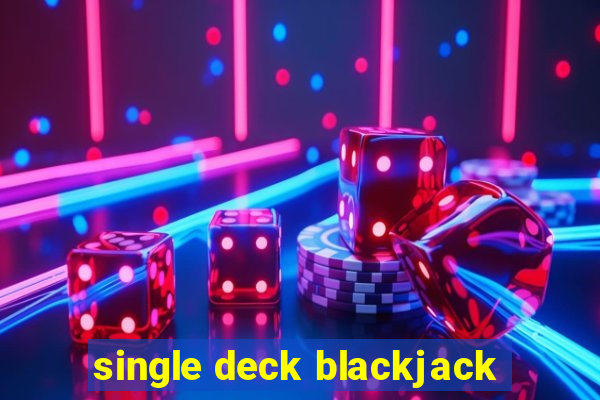 single deck blackjack