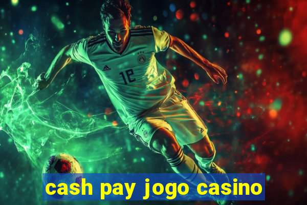 cash pay jogo casino