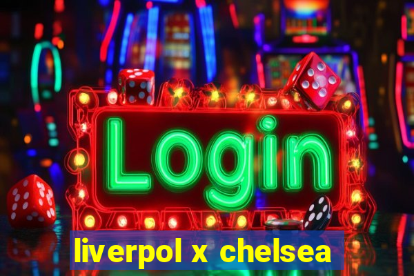 liverpol x chelsea