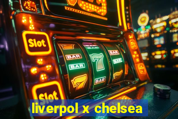 liverpol x chelsea