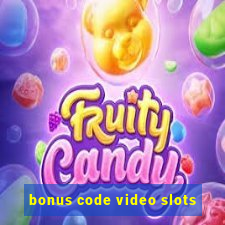 bonus code video slots