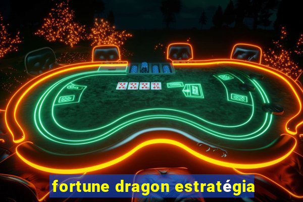 fortune dragon estratégia