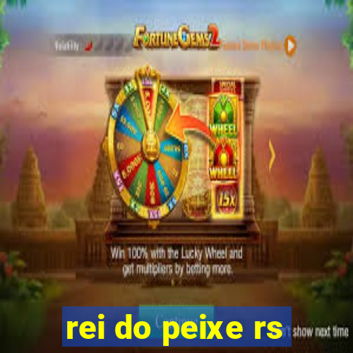 rei do peixe rs