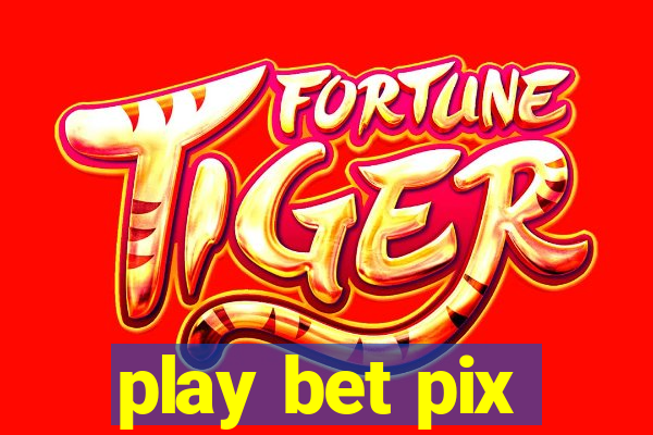 play bet pix