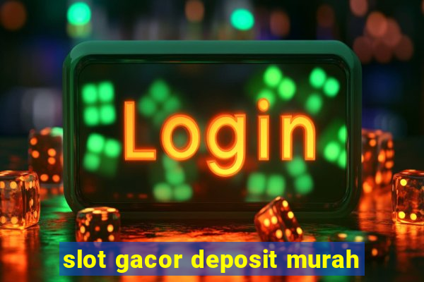 slot gacor deposit murah