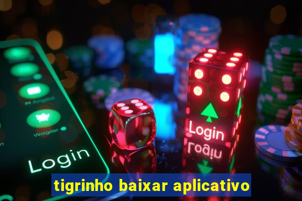 tigrinho baixar aplicativo