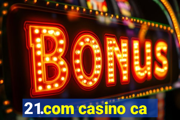 21.com casino ca