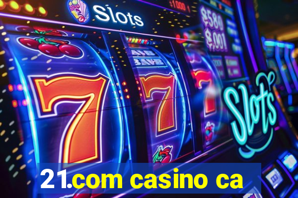 21.com casino ca