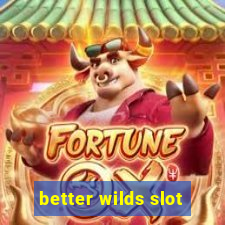 better wilds slot