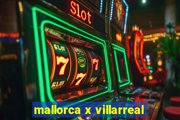 mallorca x villarreal