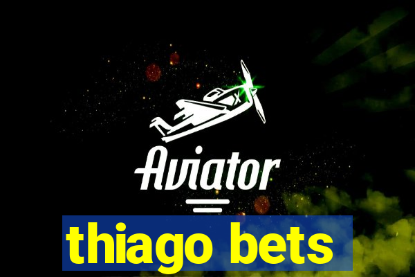 thiago bets