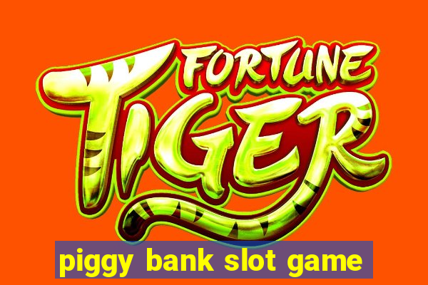 piggy bank slot game