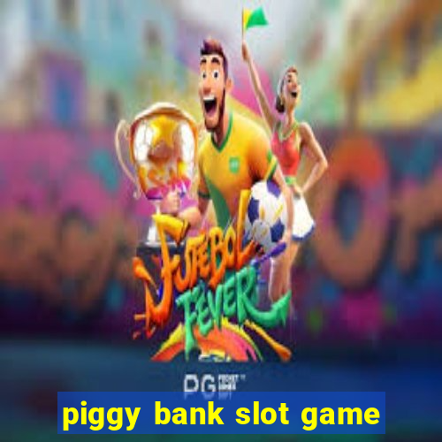 piggy bank slot game