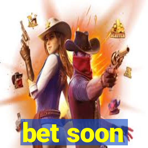 bet soon