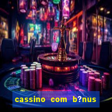 cassino com b?nus no cadastro sem depósito