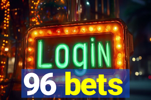 96 bets