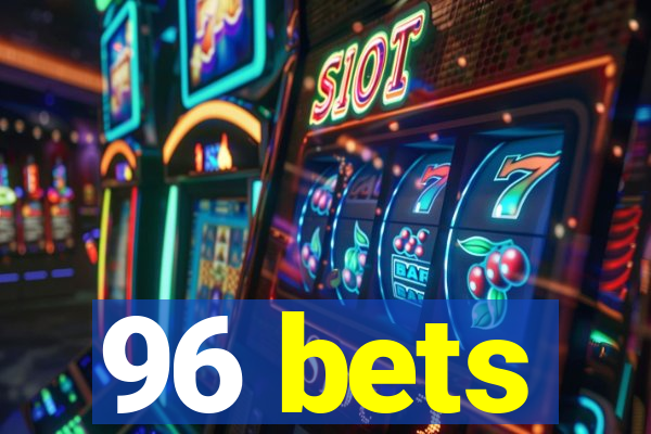 96 bets