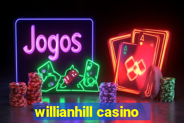 willianhill casino