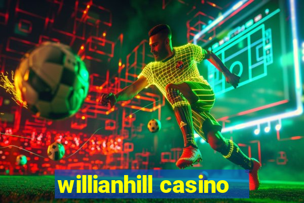 willianhill casino