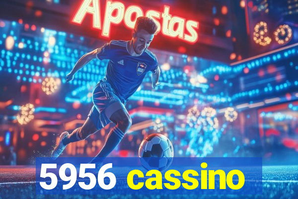 5956 cassino