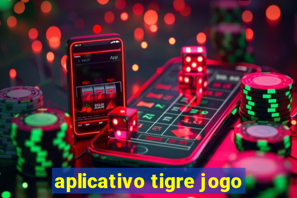 aplicativo tigre jogo