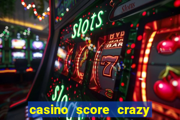 casino score crazy time a