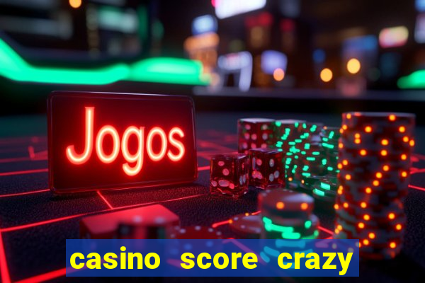 casino score crazy time a