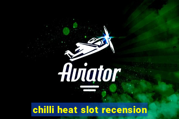 chilli heat slot recension