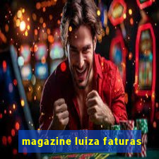 magazine luiza faturas