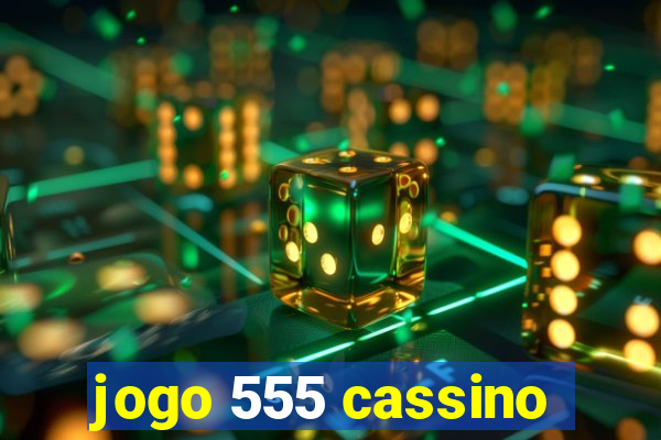 jogo 555 cassino